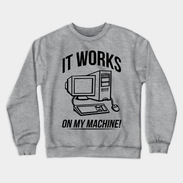 It works on my machine! Crewneck Sweatshirt by bitdecisions